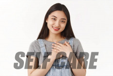 Hidup Bahagia dengan Meningkatkan Self Care! Seperti ini Caranya