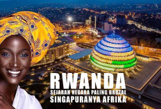 Sejarah Bangkitnya Rwanda, Negara yang Dijuluki Singapuranya Afrika 