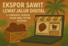 Ekspor Sawit Lewat Jalur Digital: E-Commerce sebagai Pasar Baru Petani Milenial