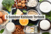 5 Sumber Kalsium Terbaik Selain Susu