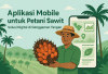 Aplikasi Mobile untuk Petani Sawit: Solusi Digital di Genggaman Tangan